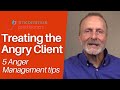 Treating the Angry Client: 5 Anger Management Techniques