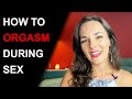 HOW TO HAVE AN ORGASM DURING SEX | How to make her orgasm during sex