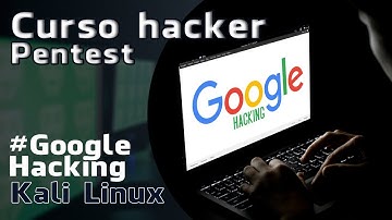 Curso de Pentest e Técnicas de invasão - Modulo 2 Google Hacking - #01
