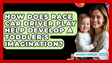 How Does Race Car Driver Play Help Develop A Toddler