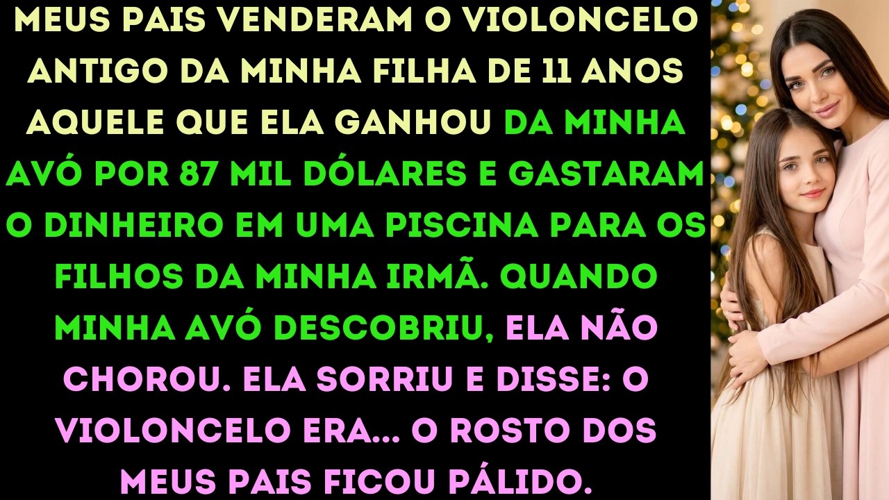 meus pais venderam o violoncelo antigo da minha filha de 11 anos — aquele que ela ganhou da minha