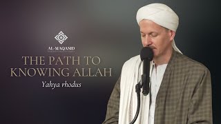 The Path to Knowing Allah - Yahya Rhodus