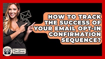 How To Track The Success Of Your Email Opt-In Confirmation Sequence? - TheEmailToolbox.com