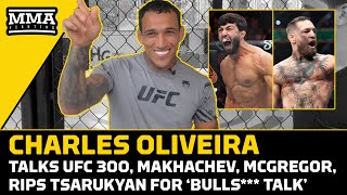 Charles Oliveira Rips Arman Tsarukyan ‘Bulls***,' Talks Conor McGregor Fight | MMA Fighting