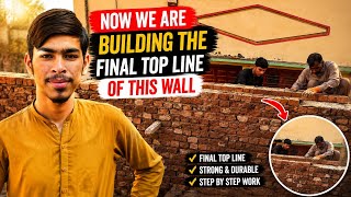 Now We Are Building the Final Top Line of This Wall