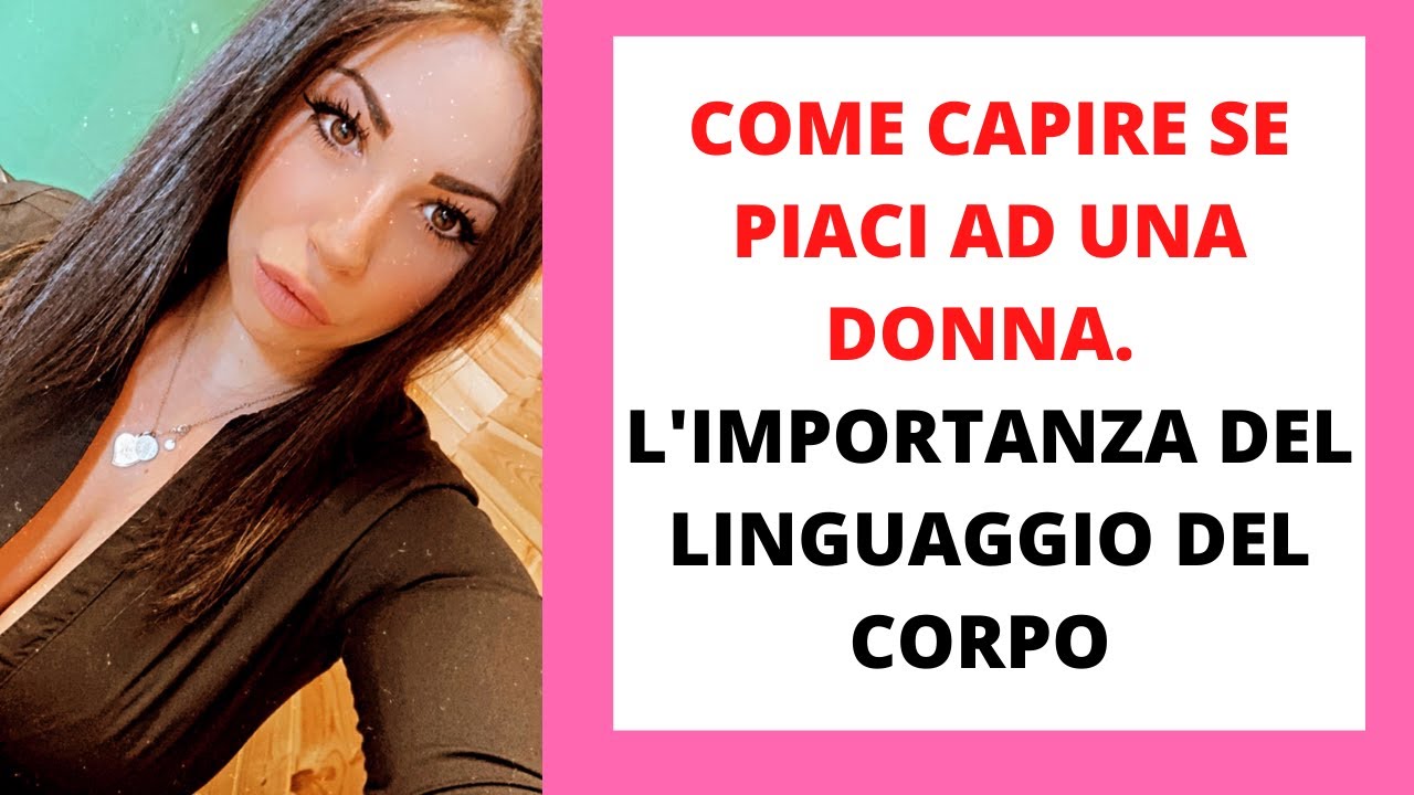 Come capire se Piaccio ad una Donna - L'importanza del Linguaggio del