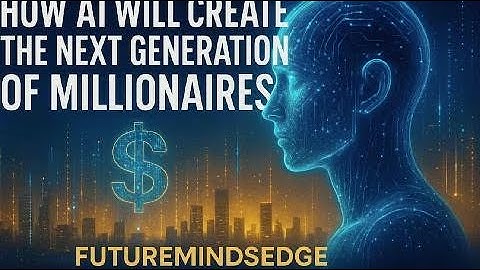 How AI Will Create the Next Generation of Millionaires | FutureMindsEdge
