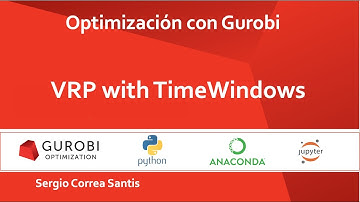 12 - Optimización con Gurobi | VRPTW | python | Gurobi