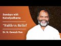 Sundays with kaivalyadhama  faith vs belief  dr n ganesh rao