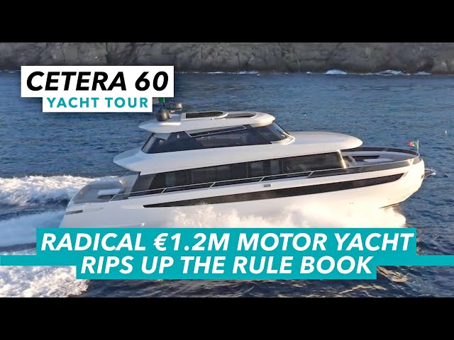 Radical new €1.2m motor yacht rips up the rule book, Cetera 60 yacht tour