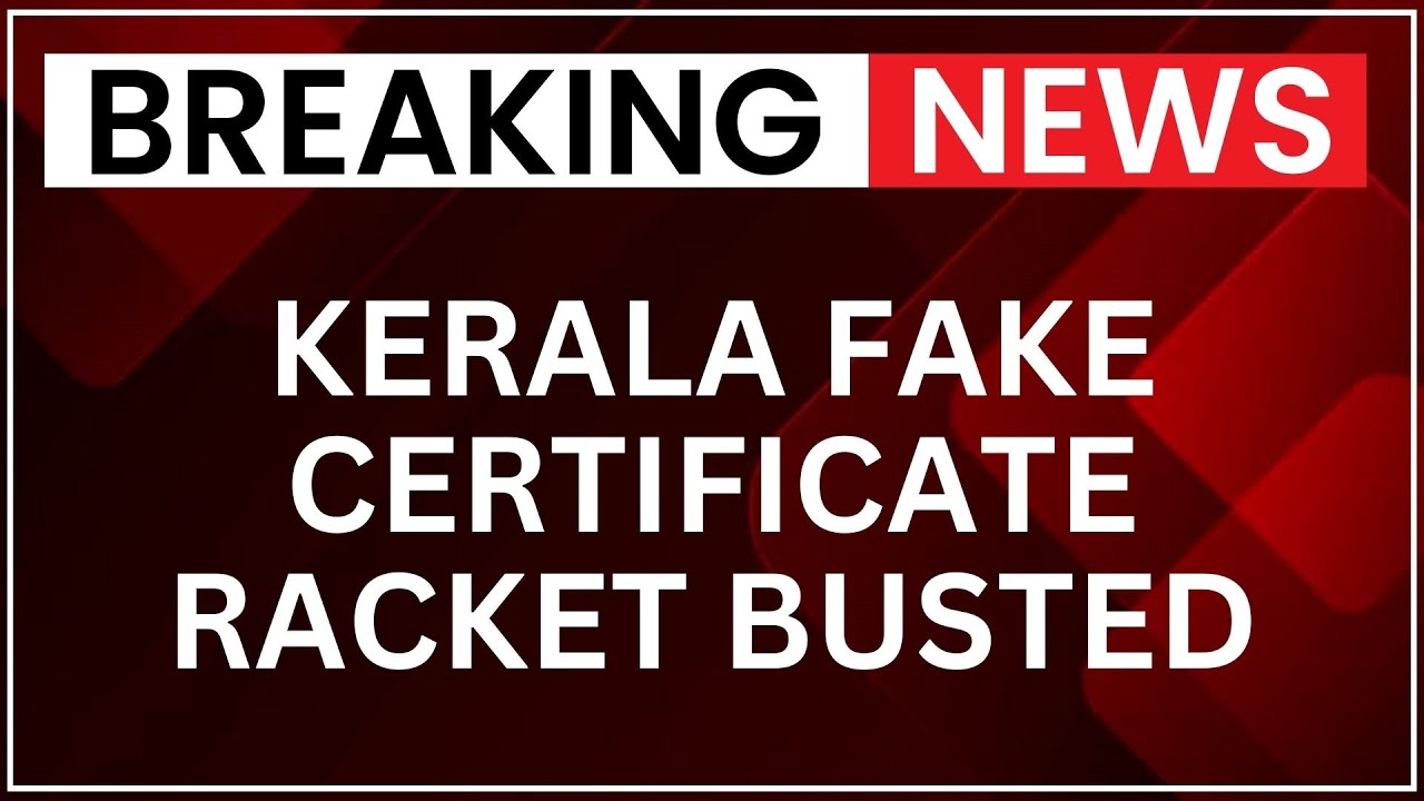 Kerala Fake Certificate Racket Busted: 100+ Forged Degrees Seized, 10  Arrested