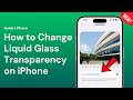 How to Make Liquid Glass Transparent or Frosted on iPhone