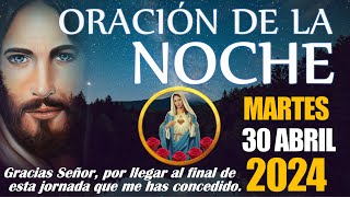 🙏🏼 ORACION DE LA NOCHE 🌙 MARTES 30 DE ABRIL DE 2024