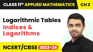 Logarithmic Tables - Indices & Logarithms | Class 11 Applied Mathematics Chapter 2 (2023-24)