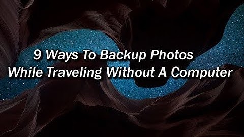 Ways To Backup Photos While Traveling Without A Computer