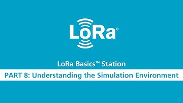 LoRa Basics Station Workshop Part 8 Simulation Environment
