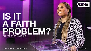 Is It a Faith Problem?  Stephanie Ike