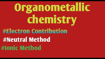 Electron Contribution Of ligand/Neutral Method/Ionic Method/Organometallic chemistry