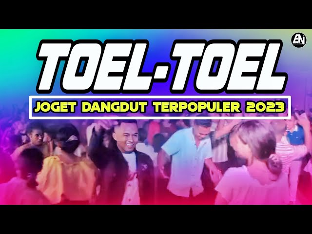 JOGET DANGDUT - TOEL TOEL - LAGU PESTA TERPOPULER 2023 - Eriick Nillano Remix class=