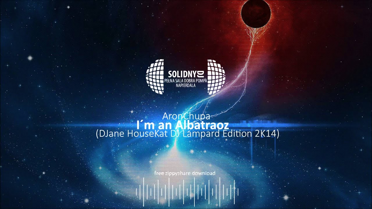 AronChupa - I'm an Albatraoz (DJane HouseKat DJ Lampard Edition 2K14)