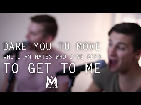 Dare You To Move // Who I Am Hates Who I've Been // To Get To Me || MASS ANTHEM
