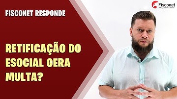 RETIFICAÇÃO DO ESOCIAL GERA MULTA?