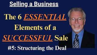 6 Essential Elements of Selling a Business Pt 5: Why Deal Structure is More Important Than Price.