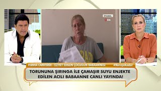 Torunu Işkenceye Maruz Kalan Babaanne Feriha Canverdi Neler Oluyor Hayatta’ya Konuştu