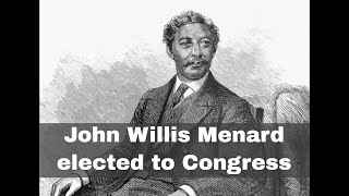 Famous 3rd November 1868: John Willis Menard became the first African-American to be elected to Congress Wealth
