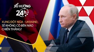 [Xu hướng 24h] Xung đột Nga - Ukraine: Sẽ không có bên nào chiến thắng? | VTC Now