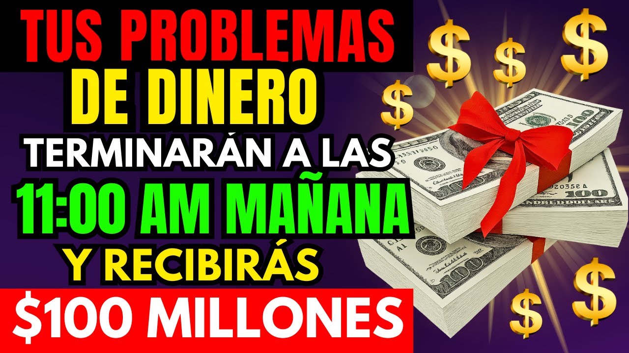 DIOS DICE: TUS PROBLEMAS DE DINERO TERMINARÁN MAÑANA A LAS 11:00 AM Y RECIBIRÁS UNA BENDICIÓN MILLON