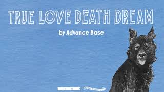 Video thumbnail of "Advance Base - "True Love Death Dream" (Official Audio)"