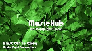  Blast Off To Glory  Media Right Productions  No Copyright   Royalty Free 