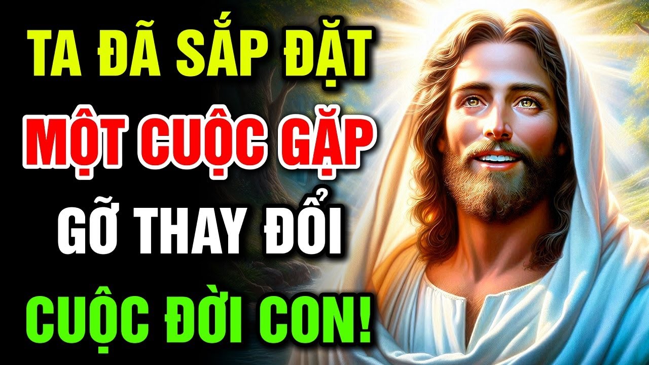 🔴 TA ĐÃ SẮP ĐẶT MỘT CUỘC GẶP GỠ THAY ĐỔI CUỘC ĐỜI CON! | Lời Chúa Hôm Nay