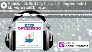 Omnichannel: The 5-Step Process to Finding Your Perfect Marketplace with Jamie Lee