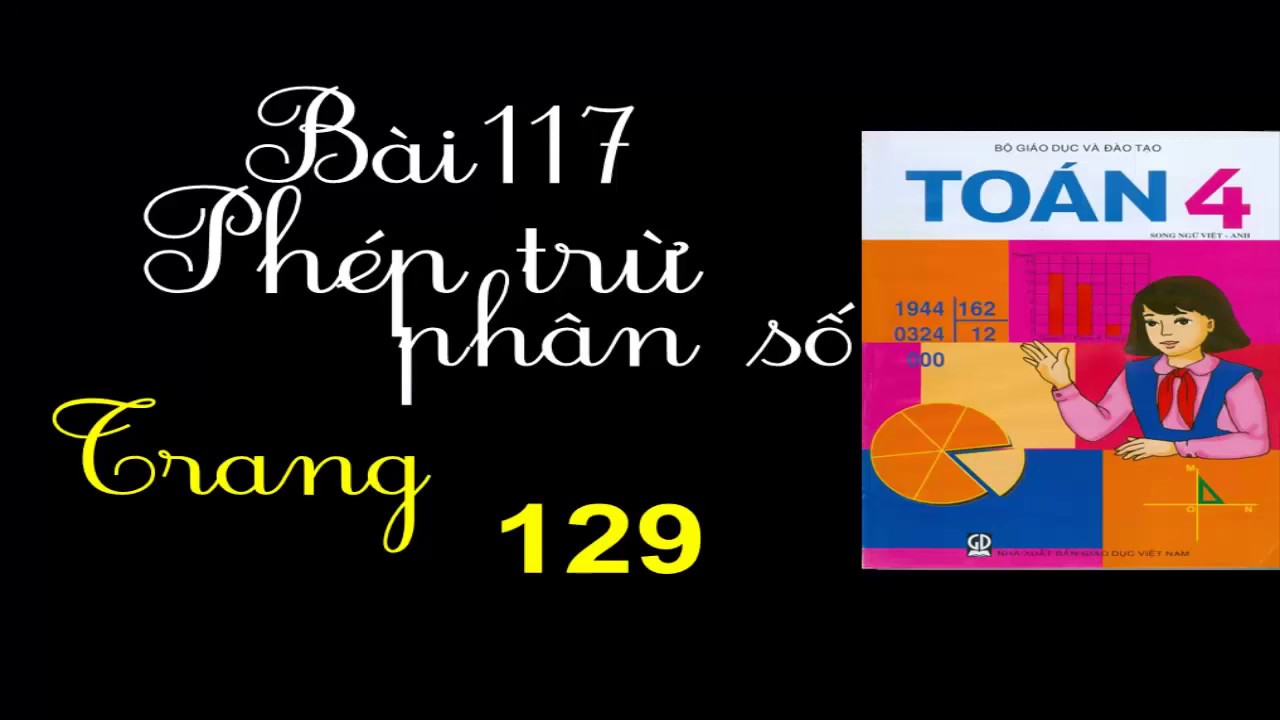 Toán 4 Trang 129 - Bài 117 - Phép Trừ Phân Số - youtube