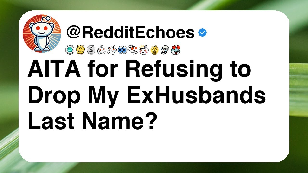 AITA for Refusing to Drop My ExHusbands Last Name?