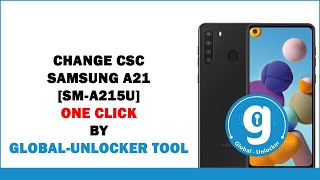 Change Csc Samsung A21 [ SM-A215U] One Click | By Global -Unlocker Tool