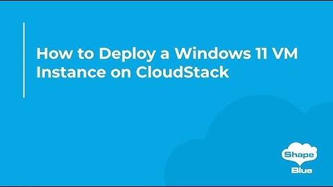 How to Deploy a Windows 11 VM Instance on CloudStack