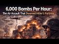 6,000 Bombs Per Hour: The Air Assault That Doomed Hitler's Fortress