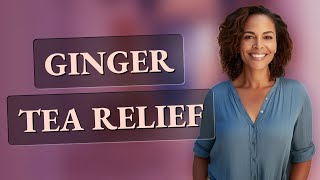 Does Ginger Tea Really Soothe Menstrual Nausea? Does Ginger Tea Really Soothe Menstrual Nausea