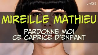 Mireille Mathieu  - Pardonne moi ce caprice d'enfant  -  (Lyrics) на русском