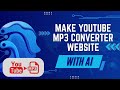 How To Make A YouTube MP3 Converter Website With AI In 2025 