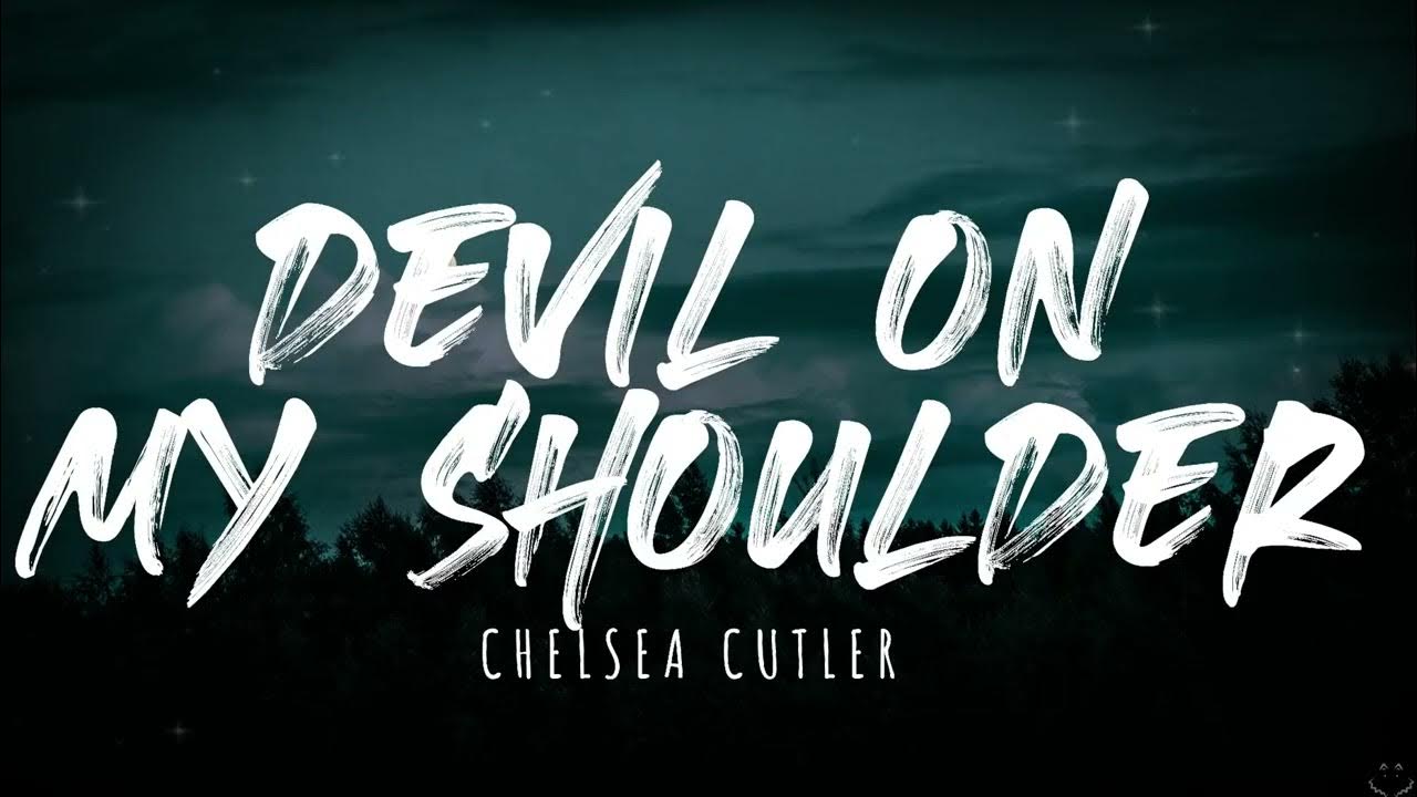 Chelsea Cutler Devil On My Shoulder Lyrics Chelsea Cutler - Devil On My Shoulder (Lyrics) 1 Hour - YouTube