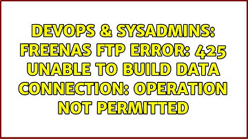 DevOps & SysAdmins: FreeNAS FTP Error: 425 Unable to build data connection: Operation not permitted