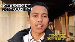 TOKUTEI GINOU PEMULA? BELUM PERNAH MAGANG KE JEPANG? BISAA!!!
