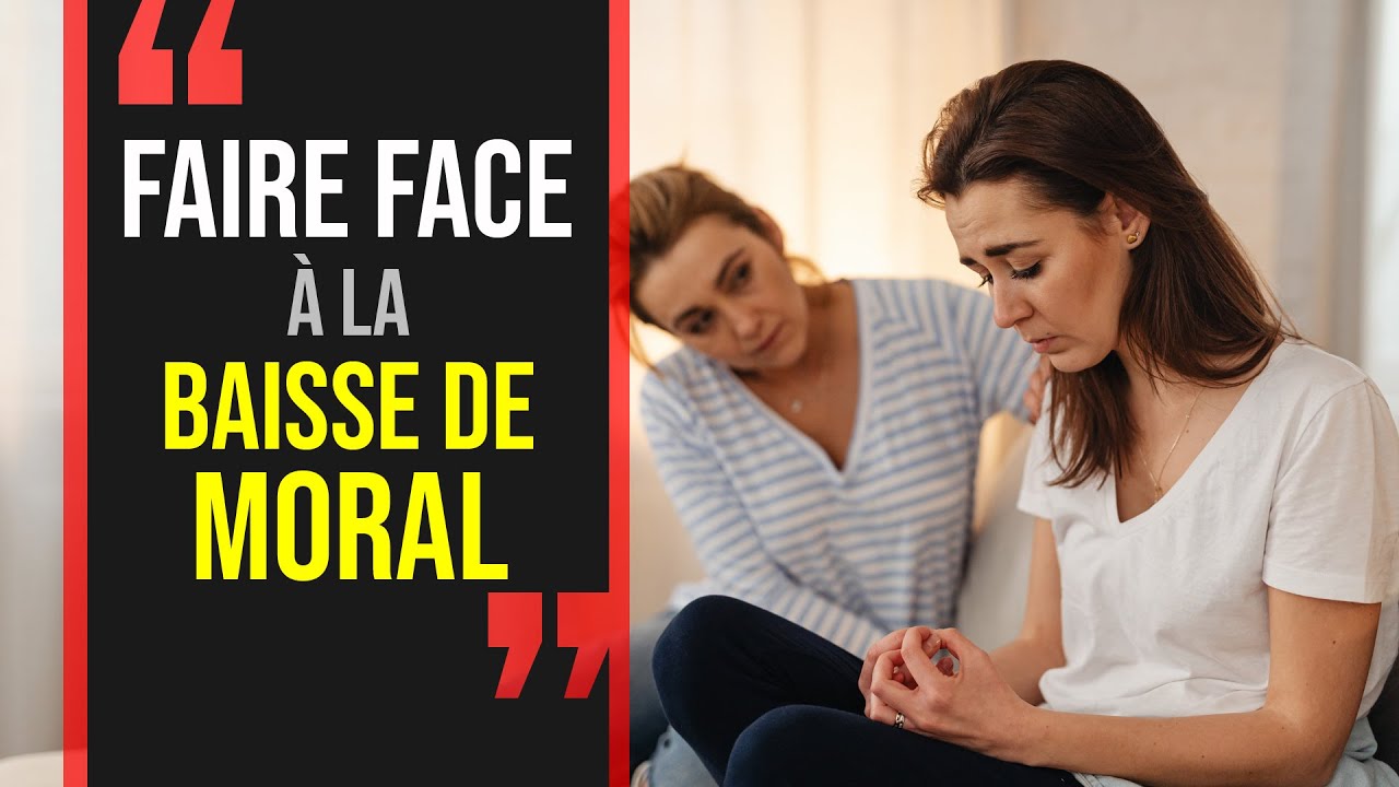 Que faire FACE À LA BAISSE DE MORAL Retrouver le moral YouTube