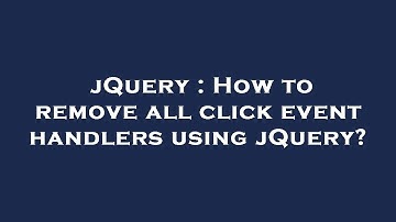 jQuery : How to remove all click event handlers using jQuery?