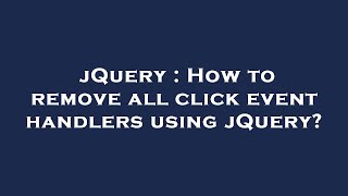 jQuery : How to remove all click event handlers using jQuery