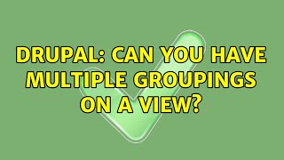 Drupal: Can you have multiple groupings on a view? (2 Solutions!!)